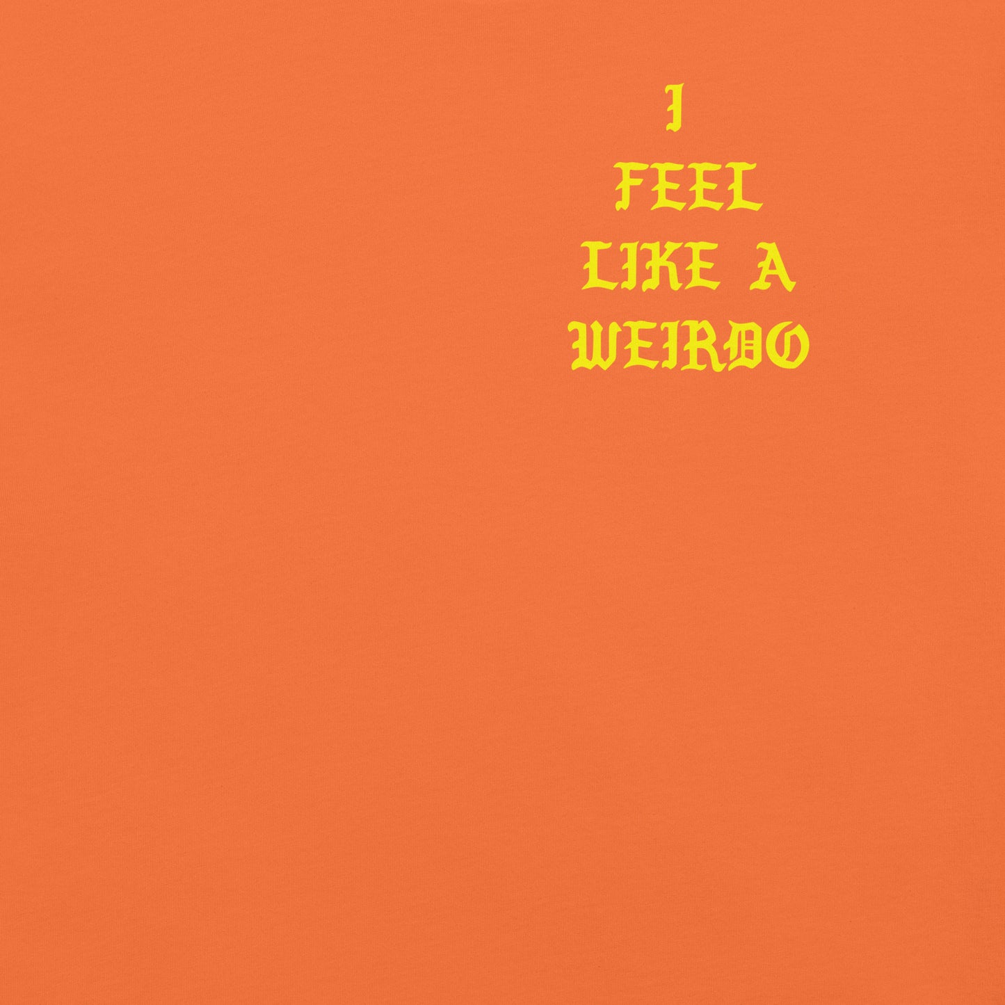 Orange-I Feel Like a Weirdo Tee from B.Different Clothing, front graphic, graffiti-inspired streetwear t-shirt